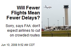 Will Fewer Flights Mean Fewer Delays?