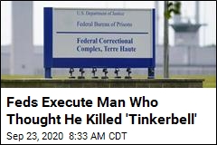 Feds Execute Man Who Thought He Killed &#39;Tinkerbell&#39;