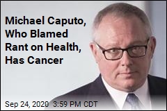 Michael Caputo, Who Blamed Rant on Health, Has Cancer