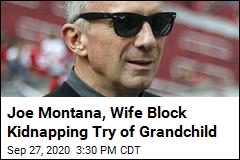 Joe Montana, Wife Block Kidnapping Try of Grandchild