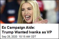 Ex Campaign Aide: Trump Wanted Ivanka as VP