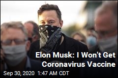 Elon Musk: I&#39;m Not Getting COVID Vaccine