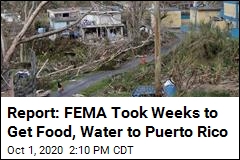 Report: FEMA Took Weeks to Get Food, Water to Puerto Rico