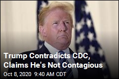 Trump Contradicts CDC, Claims He&#39;s Not Contagious