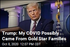 Trump: Gold Star Families Possibly Gave Me COVID