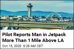 Pilot Reports Man in Jetpack More Than 1 Mile Above LA
