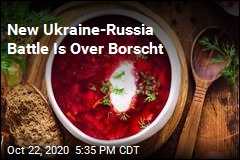 New Ukraine-Russia Battle Is Over Borscht