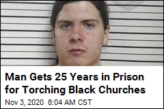 Man Gets 25 Years in Prison for Torching Black Churches