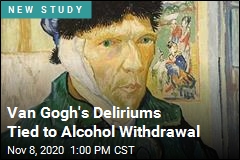 Van Gogh&#39;s Deliriums Tied to Alcohol Withdrawal