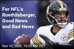 For NFL&#39;s Roethlisberger, Good News and Bad News