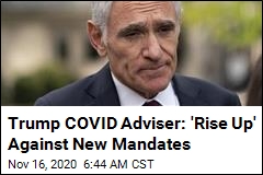 Trump COVID Adviser: &#39;Rise Up&#39; Against New Lockdowns
