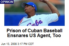 Prison of Cuban Baseball Ensnares US Agent, Too