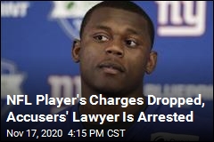 NFL Player&#39;s Charges Dropped, Accusers&#39; Lawyer Is Arrested