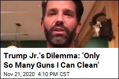 Trump Jr.&#39;s Dilemma: &#39;Only So Many Guns I Can Clean&#39;