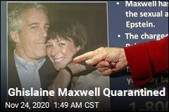 Ghislaine Maxwell Is Under Quarantine