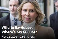 Wife to Ex-Hubby: Where&#39;s My $600M?