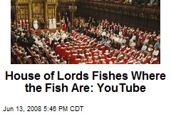 House of Lords Fishes Where the Fish Are: YouTube