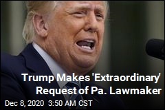 Trump Makes &#39;Extraordinary&#39; Request of PA Lawmaker