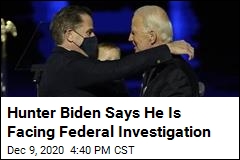 Hunter Biden Says He Is Facing Federal Investigation