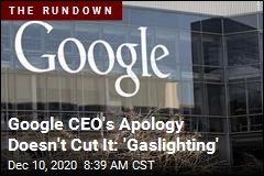Google CEO&#39;s Apology Doesn&#39;t Cut It: &#39;Gaslighting&#39;