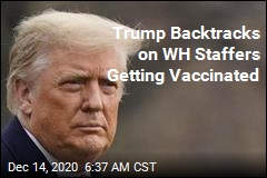 Trump: WH Won&#39;t Cut the Line to Get Vaccine