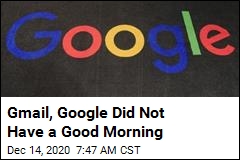 Gmail, Google Did Not Have a Good Morning