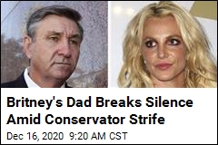 Britney&#39;s Dad: Haven&#39;t Spoken to Her in 4 Months, &#39;Miss Her&#39;