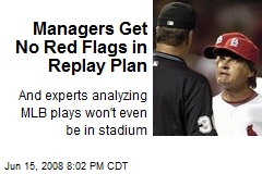 Managers Get No Red Flags in Replay Plan