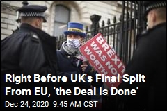 Right Before UK&#39;s Final Split From EU, &#39;the Deal Is Done&#39;