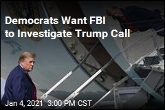 Democrats Call for Criminal Investigation of Trump Call
