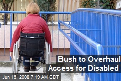 Bush to Overhaul Access for Disabled