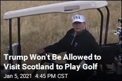 Leader: Trump Can&#39;t Come to Scotland to Golf