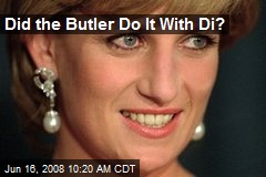 Did the Butler Do It With Di?