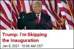 Trump: I&#39;m Skipping the Inauguration