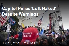 Capitol Police &#39;left naked&#39; Against Pro-Trump Mob
