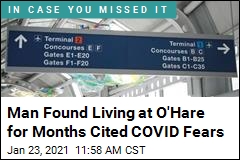 Man Said He Lived at O&#39;Hare for Months Due to COVID Fears