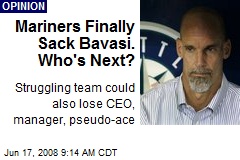Mariners Finally Sack Bavasi. Who's Next?