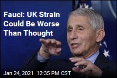 Fauci: UK Strain Could Be Worse Than Thought