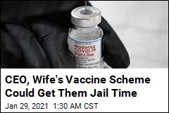 CEO, Wife&#39;s Vaccine Scheme Could Get Them Jail Time