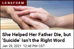 A Daughter Writes About Helping Her Father Die