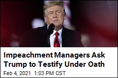 Impeachment Managers Want Trump Under Oath
