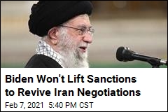 Biden Won&#39;t Lift Sanctions to Revive Iran Negotiations