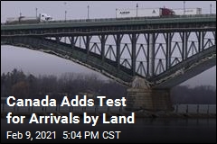 Canada Wants a Test for Arrivals by Land, Too