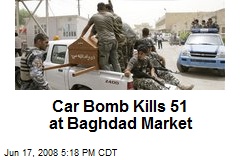 Car Bomb Kills 51 at Baghdad Market
