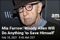 Mia Farrow: Woody Allen Will Do Anything &#39;to Save Himself&#39;