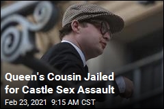Queen&#39;s Cousin Jailed for Castle Sex Assault