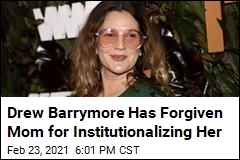 Drew Barrymore Has Forgiven Mom for Institutionalizing Her