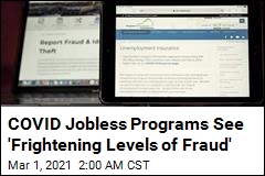 &#39;Frightening Levels of Fraud&#39; Overwhelm COVID Unemployment Programs