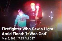 Firefighter Who Saw a Light Amid Flood: &#39;It Was God&#39;