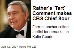 Rather's 'Tart' Comment makes CBS Chief Sour